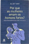 Por que as mulheres amam os homens fortes? - Como se tornar o companheiro que toda mulher quer ter ao seu lado Por que as mulheres amam os homens fortes? - Como se tornar o companheiro que toda mulher quer ter ao seu lado