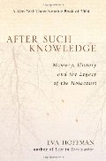 After Such Knowledge: Memory, History, and the Legacy of the Holocaust After Such Knowledge: Memory, History, and the Legacy of the Holocaust