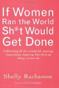 If Women Ran the World, Sh*t Would Get Done: Celebrating All the Wonderful, Amazing, Stupendous, Inspiring, Butt-kicking Things Women Do If Women Ran the World, Sh*t Would Get Done: Celebrating All the Wonderful, Amazing, Stupendous, Inspiring, Butt-kicking Things Women Do