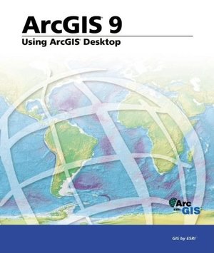 ArcGIS 9: Using ArcGIS Desktop ArcGIS 9: Using ArcGIS Desktop