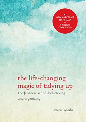 Life-Changing Magic of Tidying Up: The Japanese Art of Decluttering and Organizing, The Life-Changing Magic of Tidying Up: The Japanese Art of Decluttering and Organizing, The