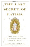 Last Secret of Fatima: The Revelation of One of the Most Controversial Events in Catholic History, The Last Secret of Fatima: The Revelation of One of the Most Controversial Events in Catholic History, The
