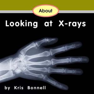 About Looking at X-rays About Looking at X-rays