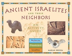 Ancient Israelites and Their Neighbors: An Activity Guide Ancient Israelites and Their Neighbors: An Activity Guide