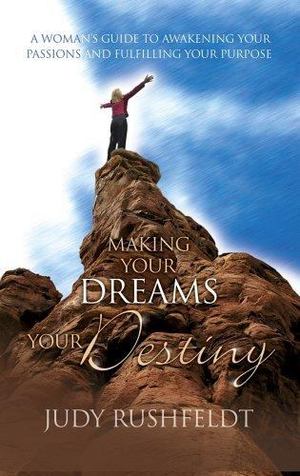 Making Your Dreams Your Destiny Making Your Dreams Your Destiny