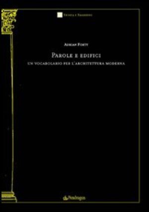 Parole e edifici: Un vocabolario per L'architettura Moderna Parole e edifici: Un vocabolario per L'architettura Moderna