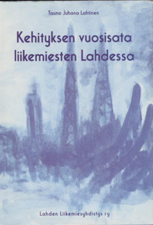 Kehityksen vuosisata liikemiesten Lahdessa Kehityksen vuosisata liikemiesten Lahdessa