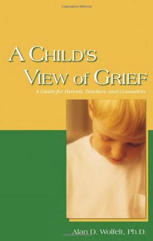 Child's View of Grief: A Guide for Parents, Teachers, and Counselors, A Child's View of Grief: A Guide for Parents, Teachers, and Counselors, A