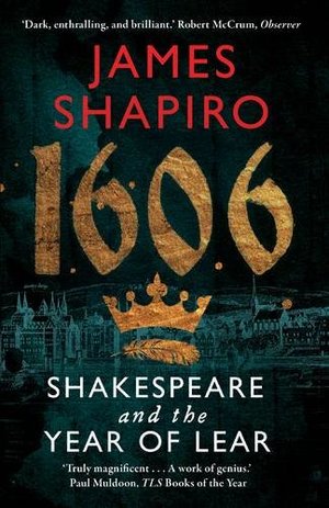 1606: Shakespeare and the Year of Lear 1606: Shakespeare and the Year of Lear