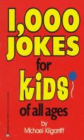 1,000 Jokes for Kids of All Ages 1,000 Jokes for Kids of All Ages
