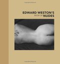 Edward Weston's Book of Nudes Edward Weston's Book of Nudes