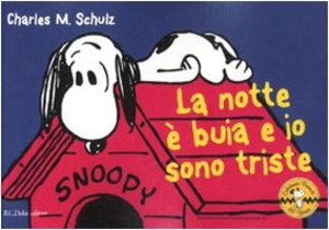 La notte è buia e io sono triste. Celebrate Peanuts 60 years: 4 La notte è buia e io sono triste. Celebrate Peanuts 60 years: 4