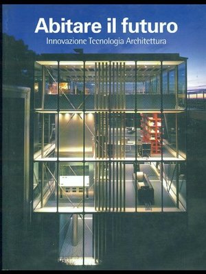 Abitare il futuro. Innovazione, tecnologia, architettura Abitare il futuro. Innovazione, tecnologia, architettura