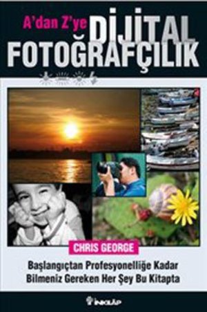 A'dan Z'ye Dijital Fotoğrafçılık A'dan Z'ye Dijital Fotoğrafçılık