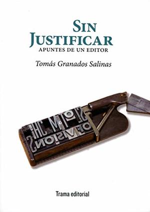 Sin justificar: Apuntes de un editor (Tipos móviles) Sin justificar: Apuntes de un editor (Tipos móviles)