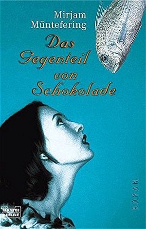 Das Gegenteil von Schokolade: Roman (Allgemeine Reihe. Bastei Lübbe Taschenbücher) Das Gegenteil von Schokolade: Roman (Allgemeine Reihe. Bastei Lübbe Taschenbücher)