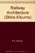 Railway Architecture (Shire Albums) Railway Architecture (Shire Albums)