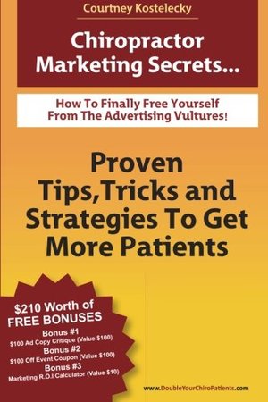 Chiropractor Marketing Secrets: Proven Tips, Tricks and Strategies To Get More Patients. Chiropractor Marketing Secrets: Proven Tips, Tricks and Strategies To Get More Patients.