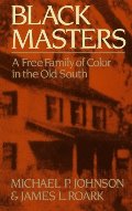 Black Masters: A Free Family of Color in the Old South Black Masters: A Free Family of Color in the Old South