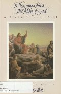 Following Christ: The Man of God John 6-14 Following Christ: The Man of God John 6-14