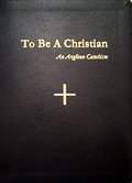 To Be A Christian: An Anglican Catechism To Be A Christian: An Anglican Catechism