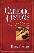 Catholic Customs: A Fresh Look at Traditional Practices Catholic Customs: A Fresh Look at Traditional Practices