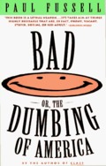 Bad Or, the Dumbing of America Bad Or, the Dumbing of America
