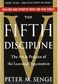 Fifth Discipline: The Art & Practice of The Learning Organization, The Fifth Discipline: The Art & Practice of The Learning Organization, The
