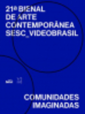21a bienal de arte contemporânea SESC_Videobrasil: comunidades imaginadas ( BIE 261) 21a bienal de arte contemporânea SESC_Videobrasil: comunidades imaginadas ( BIE 261)
