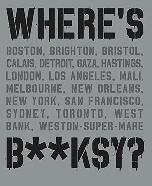 Where's Banksy?: Banksy's Greatest Works in Context Where's Banksy?: Banksy's Greatest Works in Context