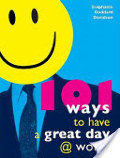 101 Ways to Have a Great Day at Work 101 Ways to Have a Great Day at Work
