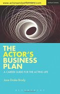 Actor's Business Plan: A Career Guide for the Acting Life, The Actor's Business Plan: A Career Guide for the Acting Life, The