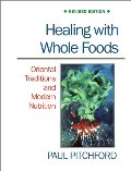 Healing With Whole Foods: Oriental Traditions and Modern Nutrition Healing With Whole Foods: Oriental Traditions and Modern Nutrition