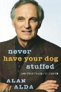 Never Have Your Dog Stuffed: And Other Things I've Learned Never Have Your Dog Stuffed: And Other Things I've Learned