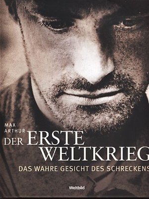 Der erste Weltkrieg Das wahre Gesicht des Schreckens Der erste Weltkrieg Das wahre Gesicht des Schreckens