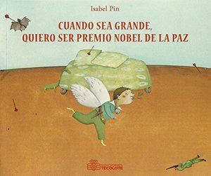 cuando sea grande, quiero ser premio nobel de la pa cuando sea grande, quiero ser premio nobel de la pa