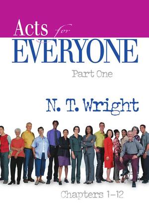 Acts for everyone, Pt. 1- Chapters 1-12 Acts for everyone, Pt. 1- Chapters 1-12