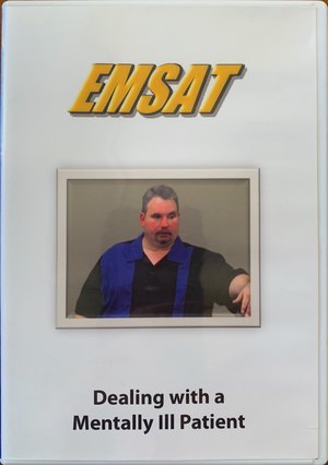 Dealing with a Mentally Ill Patient (EMSAT) Dealing with a Mentally Ill Patient (EMSAT)