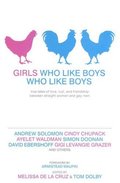 Girls Who Like Boys Who Like Boys: True Tales of Love, Lust, and Friendship Between Straight Women and Gay Men Girls Who Like Boys Who Like Boys: True Tales of Love, Lust, and Friendship Between Straight Women and Gay Men