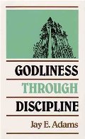 Godliness Through Discipline Godliness Through Discipline