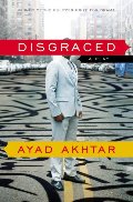 Disgraced: A Play Disgraced: A Play
