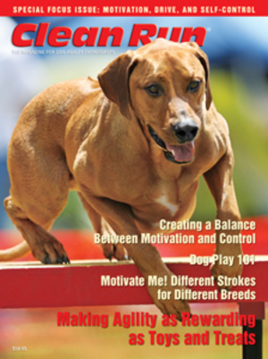 Clean Run Magazine - Special Focus Issue: Motivation, Drive, and Self-Control Clean Run Magazine - Special Focus Issue: Motivation, Drive, and Self-Control
