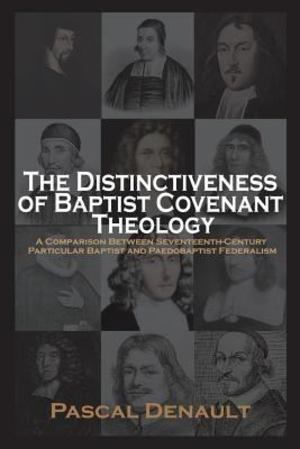 Distinctiveness of Baptist Covenant Theology, The Distinctiveness of Baptist Covenant Theology, The