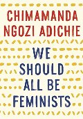 We Should All Be Feminists We Should All Be Feminists
