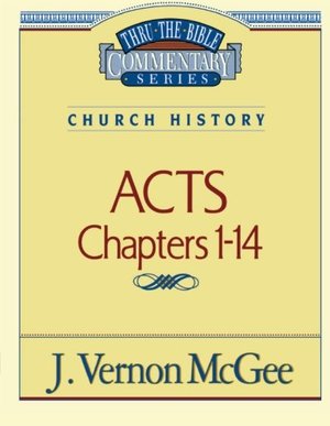 Acts, Chapters 1-14 (Thru the Bible) Acts, Chapters 1-14 (Thru the Bible)