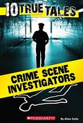 10 True Tales: Crime Scene Investigators (Ten True Tales) 10 True Tales: Crime Scene Investigators (Ten True Tales)