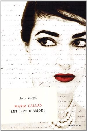 Maria Callas - Lettere d'amore Maria Callas - Lettere d'amore