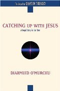 Catching Up with Jesus: A Gospel Story for Our Time Catching Up with Jesus: A Gospel Story for Our Time