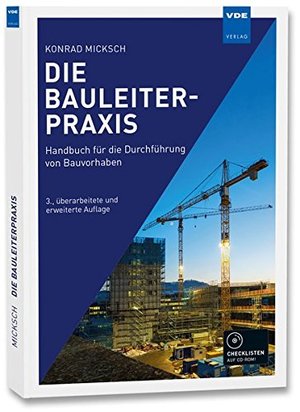 Die Bauleiterpraxis: Handbuch für die Durchführung von Bauvorhaben Die Bauleiterpraxis: Handbuch für die Durchführung von Bauvorhaben
