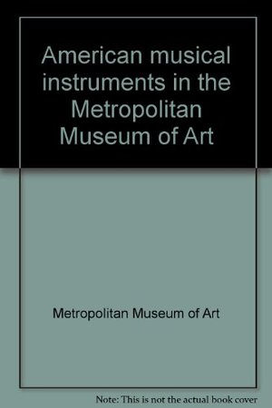 American musical instruments in the Metropolitan Museum of Art American musical instruments in the Metropolitan Museum of Art
